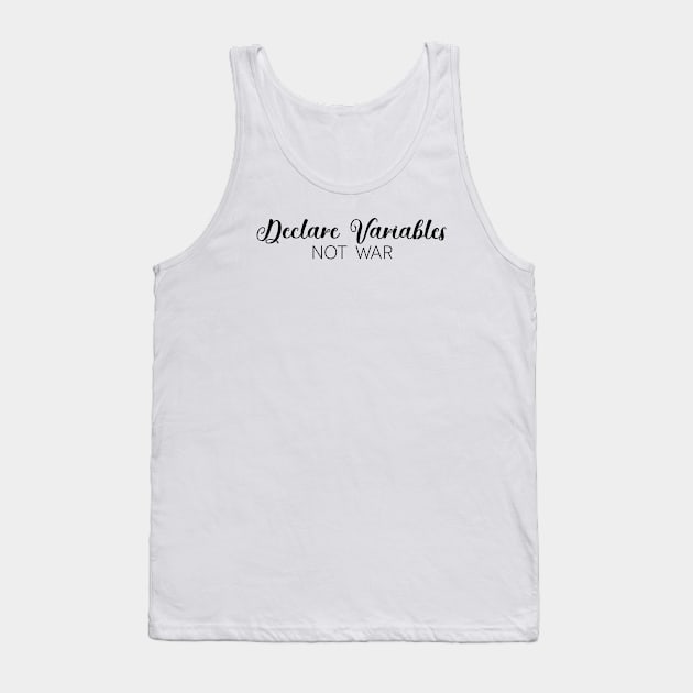 Declare Variables! Not War! Tank Top by guicsilva@gmail.com